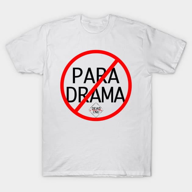 No Para Drama T-Shirt by Dead Is Not The End